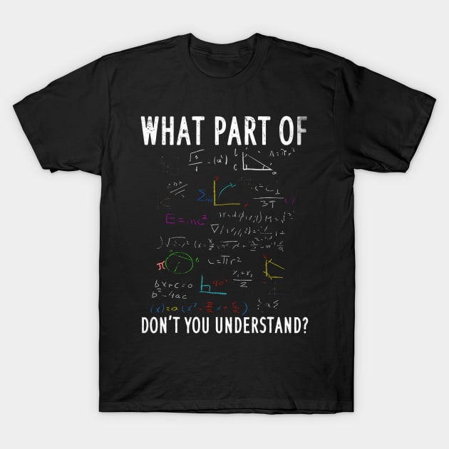 What part of dont you understand for math teacher T-Shirt by Saboia Alves